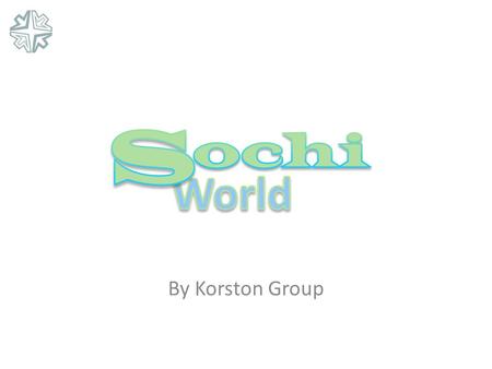 By Korston Group. Sochi-World - Scope SOCHI OLYMPIC DEVELOPMENT Sport Complexes Hotel & Convention Entertainment Olympic Village Infrastructure Sochi-World.