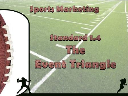 Sports Marketing Standard 1.4 The Event Triangle.