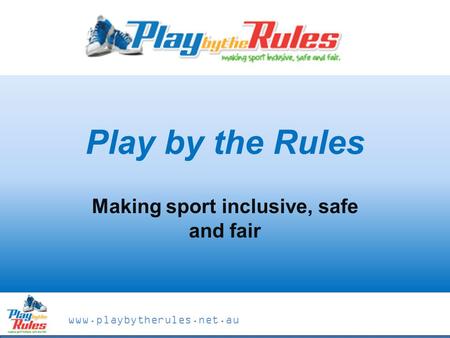 Www.playbytherules.net.au Play by the Rules Making sport inclusive, safe and fair.
