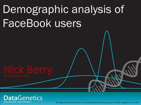 Demographic analysis of FaceBook users All logos and trademarks in this presentation are property of their respective owners. M.Eng, ARAeS, CIPP.