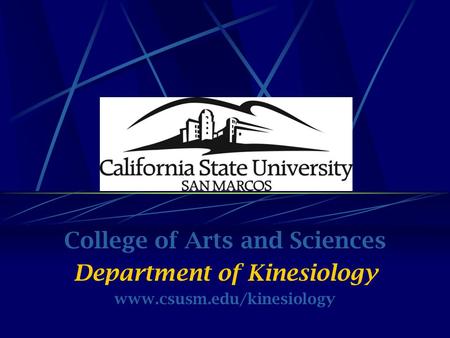 College of Arts and Sciences Department of Kinesiology www.csusm.edu/kinesiology.