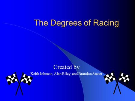 The Degrees of Racing Created by Keith Johnson, Alan Riley, and Brandon Sasser.