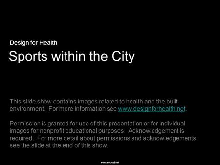 Www.annforsyth.net Sports within the City Design for Health This slide show contains images related to health and the built environment. For more information.