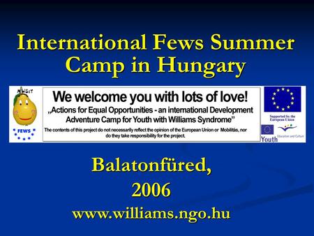 International Fews Summer Camp in Hungary Balatonfüred, 2006 www.williams.ngo.hu.