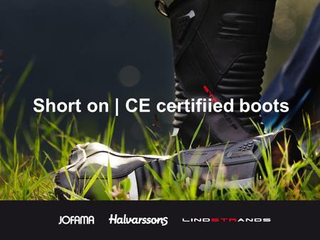 Short on | CE certifiied boots. The previous standard for MC boots EN13634:2002 has been updated to EN13634:2010 Boots that are certified with the previous.