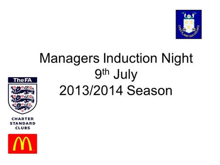 Managers Induction Night 9 th July 2013/2014 Season.