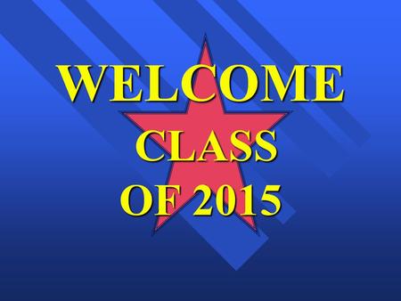 WELCOME CLASS OF 2015.
