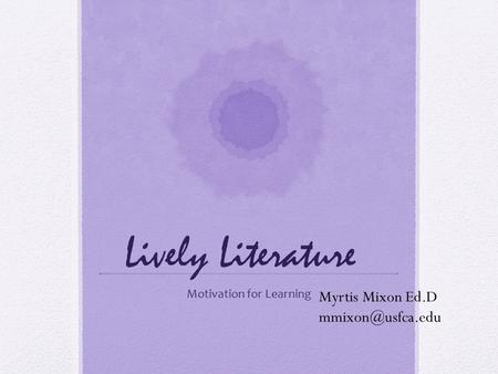 Lively Literature Motivation for Learning Myrtis Mixon Ed.D