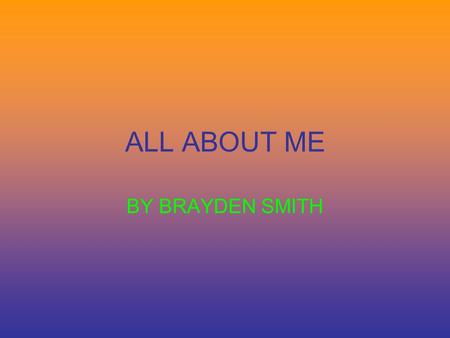 ALL ABOUT ME BY BRAYDEN SMITH Hobbies collecting baseball cards basketball cards football cards playing football cars hanging out with friends.