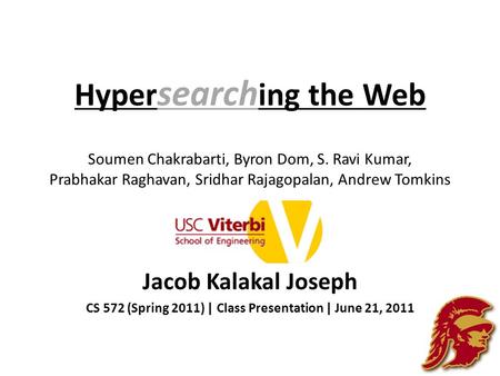 Hyper search ing the Web Soumen Chakrabarti, Byron Dom, S. Ravi Kumar, Prabhakar Raghavan, Sridhar Rajagopalan, Andrew Tomkins Jacob Kalakal Joseph CS.