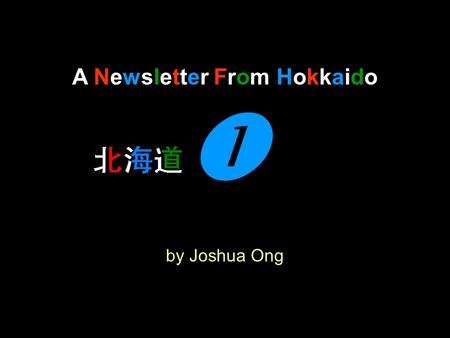 A Newsletter From Hokkaido by Joshua Ong. Hokkaido is surrounded by the Pacific Ocean, the Sea of Japan and the Sea of Okhotsk. The island is 83,000 square.