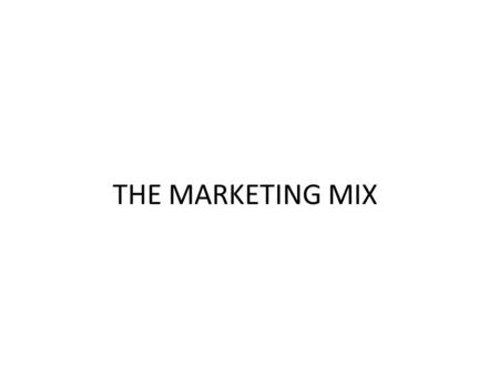 THE MARKETING MIX. WHAT IS MARKETING MIX? Phrase used to describe the different kinds of choices an organization has to make in order to bring the product.
