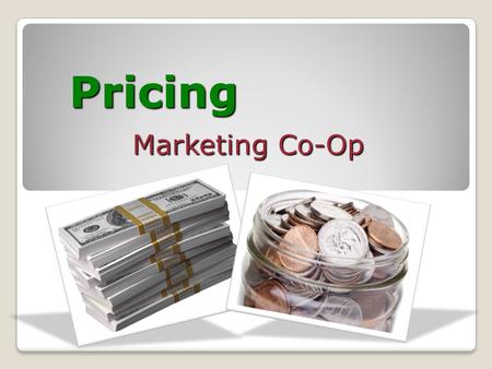 Pricing Marketing Co-Op. the value placed on the goods or services being exchanged What is price? Price: Profit Margins: the percentage of sales the company.