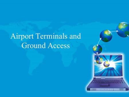 Airport Terminals and Ground Access