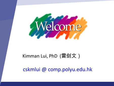 Kimman Lui, PhD (雷剑文） cskmlui @ comp.polyu.edu.hk.