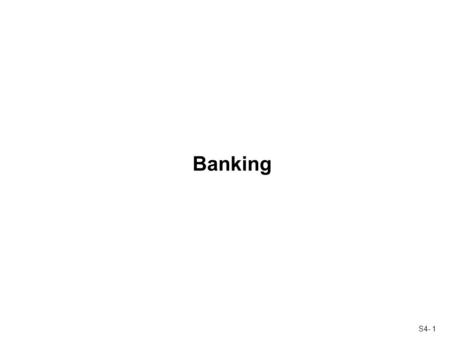 S4- 1 Banking. S4- 2 Banking Commercial banks have, over the past year, slowly expanded and gained public trust. As a result, in three weeks, a senior.