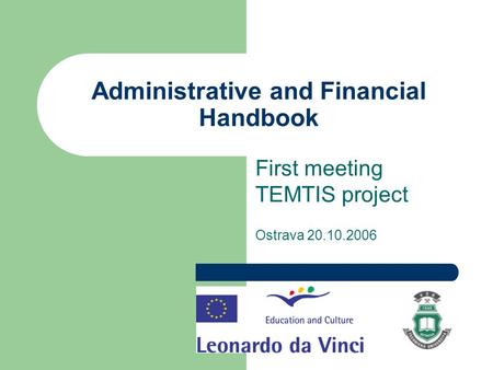Administrative and Financial Handbook First meeting TEMTIS project Ostrava 20.10.2006.