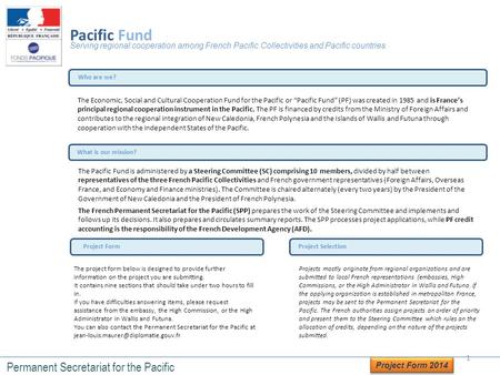 Who are we? What is our mission? Project Selection Serving regional cooperation among French Pacific Collectivities and Pacific countries Pacific Fund.