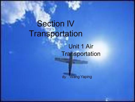 Section IV Transportation Unit 1 Air Transportation By Wang Yaping.
