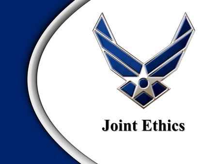 Joint Ethics. JER Background and Purpose JER General Policy and Duties Key Rules Joint Ethics Regulation Overview.