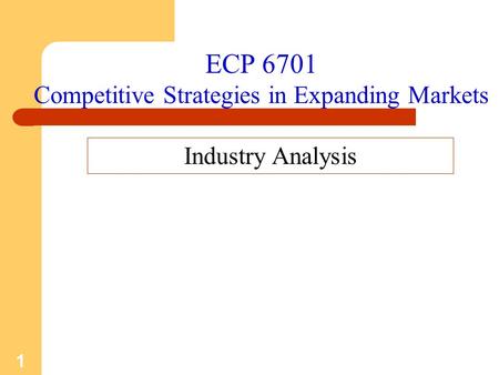 1 ECP 6701 Competitive Strategies in Expanding Markets Industry Analysis.