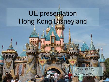 UE presentation Hong Kong Disneyland Christy Chan (1) Fiona Tang(22)