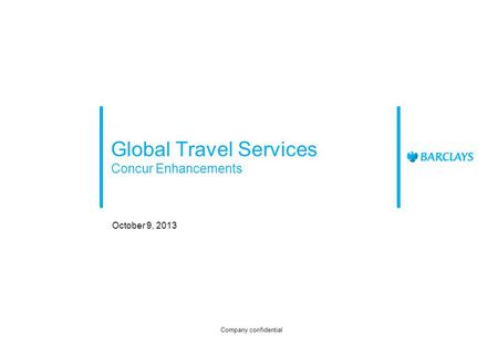 Global Travel Services Concur Enhancements October 9, 2013 Company confidential.