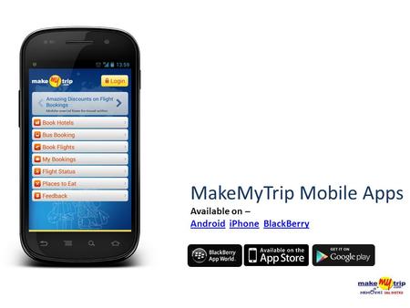 MakeMyTrip Mobile Apps Available on – AndroidAndroid iPhone BlackBerryiPhoneBlackBerry.