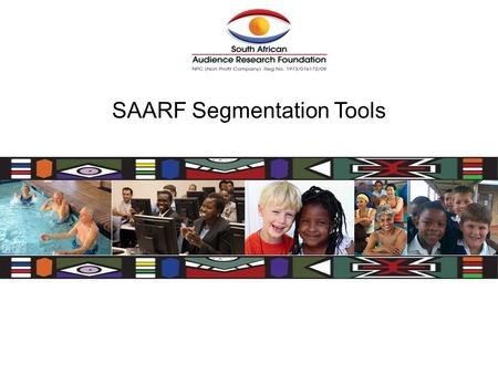 SAARF Segmentation Tools. What information is available? Trend Booklet – Shows trended AMPS ® data over a period of 5 years. Provides basic penetration.