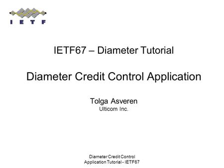 Diameter Credit Control Application Tutorial - IETF67