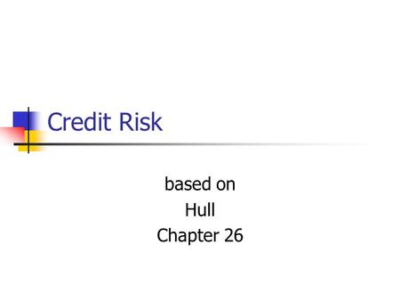 Credit Risk based on Hull Chapter 26.