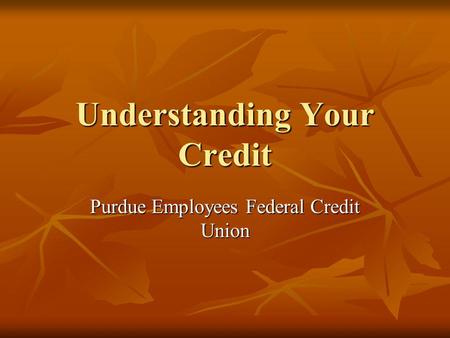 Understanding Your Credit Purdue Employees Federal Credit Union.