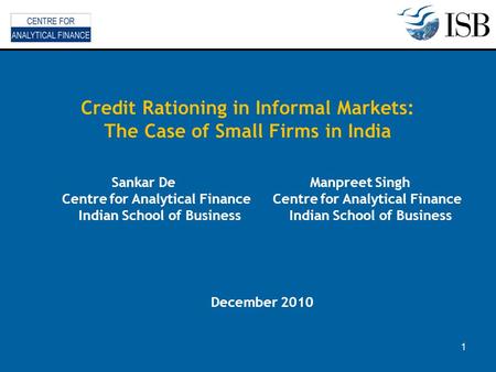 1 Sankar De Manpreet Singh Centre for Analytical Finance Centre for Analytical Finance Indian School of Business Indian School of Business December 2010.