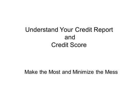 Understand Your Credit Report and Credit Score