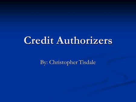 Credit Authorizers By: Christopher Tisdale. Job Description/Duties Credit authorizers review credit history and obtain information needed to determine.