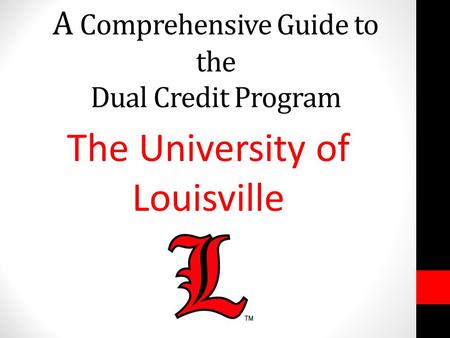 A Comprehensive Guide to the Dual Credit Program The University of Louisville.