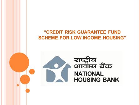 CREDIT RISK GUARANTEE FUND SCHEME FOR LOW INCOME HOUSING.