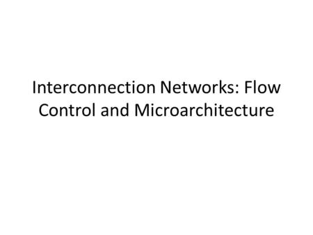 Interconnection Networks: Flow Control and Microarchitecture.