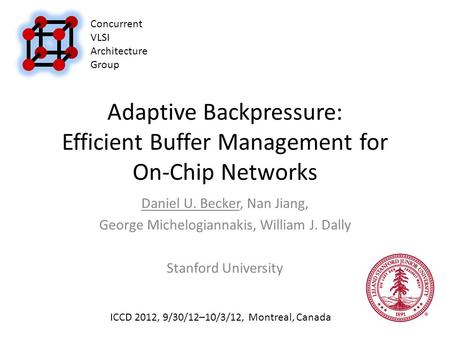 Adaptive Backpressure: Efficient Buffer Management for On-Chip Networks Daniel U. Becker, Nan Jiang, George Michelogiannakis, William J. Dally Stanford.