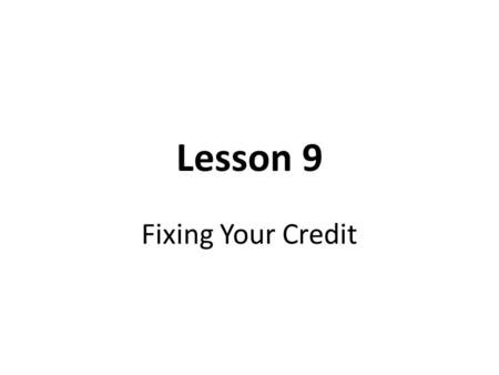Lesson 9 Fixing Your Credit.