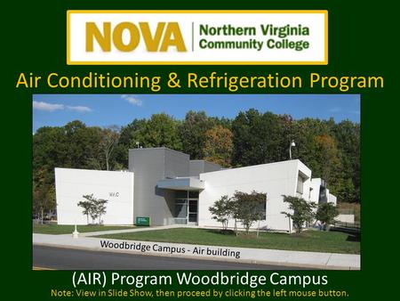 (AIR) Program Woodbridge Campus Note: View in Slide Show, then proceed by clicking the left mouse button. Woodbridge Campus - Air building Air Conditioning.