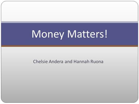 Chelsie Andera and Hannah Ruona Money Matters!. Budgeting.