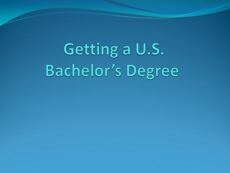 Introduction: Credit Hours Credit hours needed for a bachelor degree in the United States are similar throughout the country. The most common degrees.