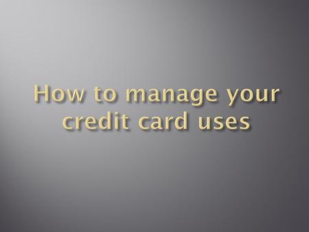 Credit cards have become so much a part of today's lifestyle that most people will have At least one card in their possession Much as credit cards are.