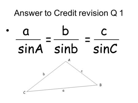 Answer to Credit revision Q 1 a b c sinA sinb sinC == A B C a b c.
