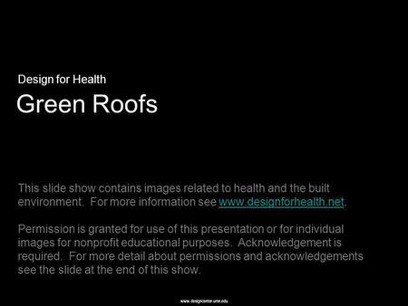Www.designcenter.umn.edu Green Roofs Design for Health This slide show contains images related to health and the built environment. For more information.
