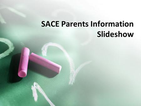 SACE Parents Information Slideshow. The South Australian Certificate of Education A qualification awarded to students who successfully complete their.