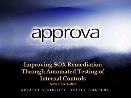 Improving SOX Remediation Through Automated Testing of Internal Controls November 4, 2005.