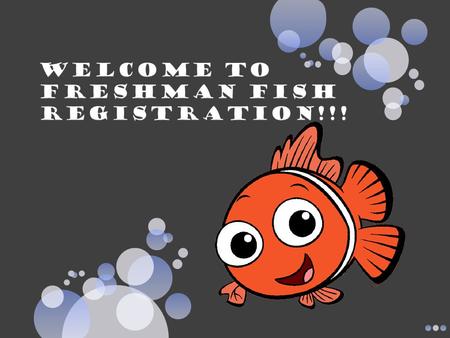 WELCOME TO Freshman Fish registration!!!