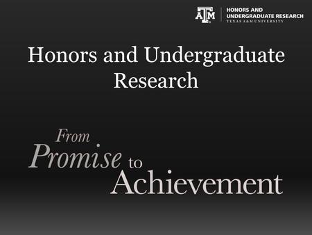 Honors and Undergraduate Research. Our Mission Honors and Undergraduate Research provides high- impact educational experiences and challenges students.